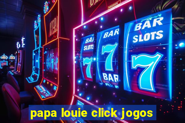 papa louie click jogos